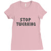 stop twerking Ladies Fitted T-Shirt
