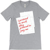 i pretend to work they pretend to pay me T-Shirt