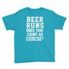 beer runs does that count as exercise funny Youth Tee