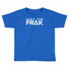 what the frak Toddler T-shirt