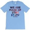 We Are Made Of Star Stuff T-Shirt
