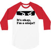 it's okay i'm a ninja 3/4 Sleeve Shirt