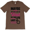 Maybe I Was Too Late To Be His First But Right Now I'm Happy To Be His T-Shirt