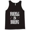 normal is boring tie dye Tank Top