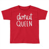 donut queen Toddler T-shirt