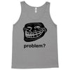 problem trollface troll face slogan internet meme t shirt2 Tank Top