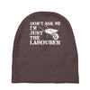 don't ask me i'm just the labourer Baby Beanies