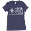 science tshirt never trust an atom Ladies Fitted T-Shirt