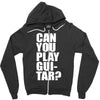can you play guitar can you fuck Zipper Hoodie