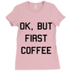 ok, but first coffee Ladies Fitted T-Shirt