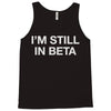 i'm still in beta Tank Top