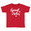 Good Vibes Toddler T-shirt