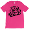 who cares T-Shirt