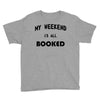 my weekend is all booked (2) Youth Tee