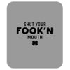 Shut Your Fook'n Mouth, Shut Your Fookin Mouth, you'll do nothing, con Mousepad