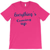 everythings coming up T-Shirt