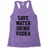 save water drink vodka Racerback Tank