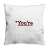 you're Throw Pillow
