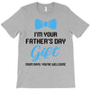 I'm Your Father's Day Gift  Says You're Welcome Baby Boy T-Shirt
