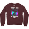 where are we dropping boys Crewneck Sweatshirt