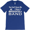 you can't scare me i have a daughter in band T-Shirt
