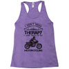 I Don't Need Therapy Just to Go Motorcycling Racerback Tank
