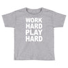 work out play hard funny Toddler T-shirt