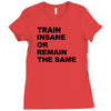 train insane or remain the same workout gym fitness exercise tee shirt Ladies Fitted T-Shirt