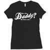who's the daddy   me that's who! Ladies Fitted T-Shirt
