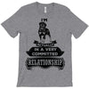 I Am Rottweiler Actually In A Very Commited Relationship T-Shirt