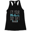 I'm Your Mother's Day Gift Dad Says You're Welcome Boy Racerback Tank