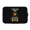 I Tried To Be Good Laptop sleeve