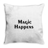 magic happens Throw Pillow