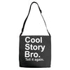 cool story bro, tell it again Adjustable Strap Totes