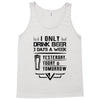 I ONLY DRINK BEER 3 DAYS A WEEK Tank Top