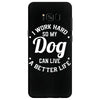 I Work Hard So My Dog Can Live A Better Life T-Shirt Samsung Galaxy S8