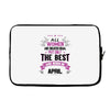 All Women Created Equal But The Best Born In April Laptop sleeve