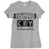 I Am Pretty Cool but Cry A lot You Wouldnt Understand Ladies Fitted T-Shirt