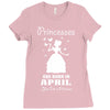 Princesses Are Born In April Ladies Fitted T-Shirt
