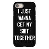 i just wanna get my shit together iPhone 8 Case