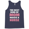 the best kind of mom raises a nurse Tank Top