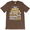 i'm a dance teacher, that means i'm creative cool passionate &amp; a littl T-Shirt