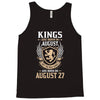 Kings Are Born In August But The Real Kings Are Born On August 27 Tank Top