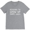 refusing to grow up since 1984 V-Neck Tee