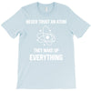 Never Trust An Atom T-Shirt