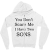 you don's scare me i have two sons Zipper Hoodie