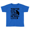 you've cat to be kitten me right meow Toddler T-shirt