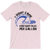 I Don't Care How Many Miles Per Gallon T-Shirt