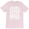 blame it on my gypsy soul T-Shirt