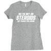 No I'm Not On Steroids, But Thanks For Asking Ladies Fitted T-Shirt